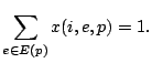 $\displaystyle \sum_{e \in E(p)} x(i,e,p) = 1.
$