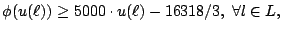 $\displaystyle \phi(u(\ell)) \geq 5000 \cdot u(\ell) - 16318/3,\; \forall l \in L,$